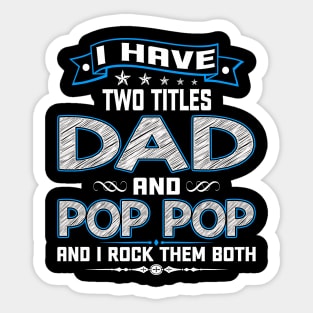 I have two titles dad and pop pop and I rock them both Sticker